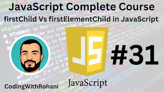 JavaScript Complete Course|| #31 firstChild, lastChild & firstElementChild|| CodingWithRohani