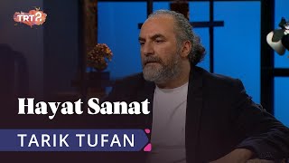 Tarık Tufan ile Hayat Sanat | 10 Nisan 2019