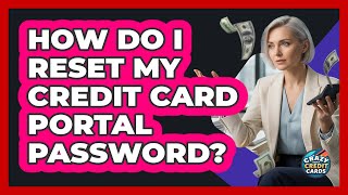 How Do I Reset My Credit Card Portal Password?