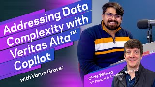 Addressing Data Complexity with Veritas Alta™ Copilot—Insight from Chris Wiborg \u0026 Varun Grover