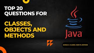 Module 6: Top 20 Interview Questions for Classes, Objects and Methods in Java Programming