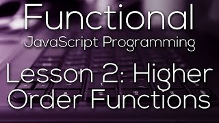 Functional JavaScript Programming 2 - Higher Order Functions
