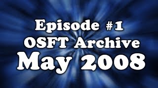 OSFT Archive - Episode 1 -  May 2008