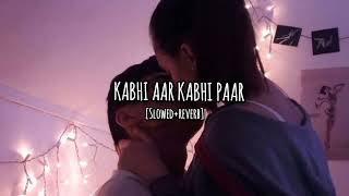 Kabhi aar kabhi paar [Slowed + Reverb] 🌚