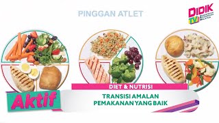 Aktif (2021) | Diet \u0026 Nutrisi - Transisi Amalan Pemakanan Yang Baik