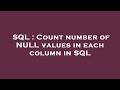 SQL : Count number of NULL values in each column in SQL