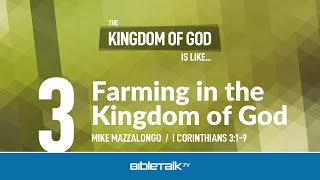 Farming in the Kingdom of God (I Corinthians 3 Bible Study) – Mike Mazzalongo | BibleTalk.tv