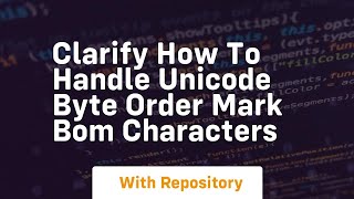 clarify how to handle unicode byte order mark bom characters