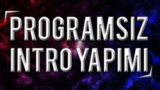 PROGRAMSIZ KALİTELİ İNTRO NASIL YAPILIR?