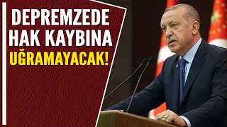 DEPREMZEDE HAK KAYBINA UĞRAMAYACAK!