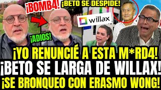 SE DESPIDE! BETO ORTIZ CONFIRMA SU RENUNCIA A WILLAX Y MANDA A LA M*RD4 A PHILIP, WONG Y LEIVA