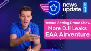 Drone News: Record Setting Drone Light Show, More DJI Leaks, and EAA AirVenture