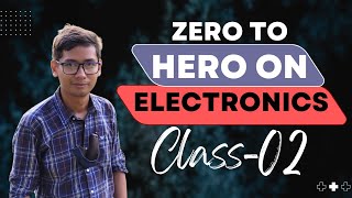 02. Zero to Hero on Electronics Class-02