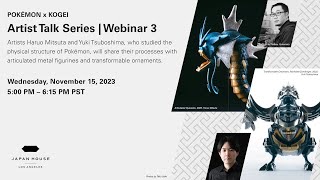 “POKÉMON X KOGEI” Artist Talk 3 | Pokémon & Japanese Craftsmanship - From Inspiration to Creation