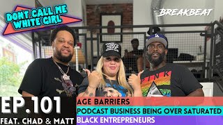 DCMWG & Chad +Matt Talk Age Barrier, Podcast Business Being Over Saturated, Black Entrepreneurs
