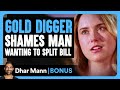 GOLD DIGGER Shames MAN Wanting To SPLIT BILL | Dhar Mann Bonus!
