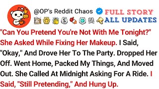 "Can You Pretend You're Not With Me Tonight?" She Asked While Fixing Her Makeup. I Said, "Okay...