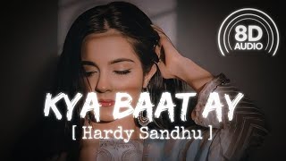 Kya Baat Ay (8D Audio) || Hardy Sandhu