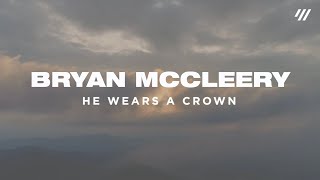 He Wears a Crown (Lyric Video) – Bryan McCleery | He Wears a Crown