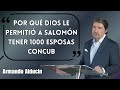 Dr. Armando alducin - Por Qué Dios Le Permitió A Salomón Tener 1000 Esposas Concub