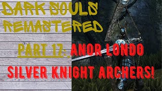 Dark Souls Remastered | Part 17 | ANOR LONDO Dragonslayer Archers SECRET AREA Solaire MIMICS KUNG FU