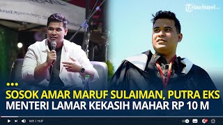 Sosok Amar Maruf Sulaiman, Putra Eks Menteri Jokowi-JK yang Lamar Kekasih dengan Mahar Rp 10 Miliar