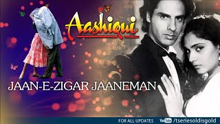 Jaan-E-Zigar Jaaneman Full Song (Audio) | Aashiqui | Rahul Roy, Anu Agarwal