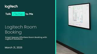 Talk Techie to Me: Smart Spaces: Effortless Room Booking with Logitech Solutions (March 2026)