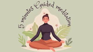 A Five Minute Guided Mditation to clear your mind