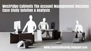 Westridge Cabinets The Account Management Decision Ivey Case Study Solution \u0026 Analysis