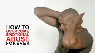 How to overcome emotional abuse forever (end psychological abuse)