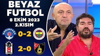 Beyaz Futbol 8 Ekim 2023 2.Kısım / Kasımpaşa 0-2 Fenerbahçe / Beşiktaş 2-0 İstanbulspor
