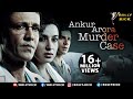 Ankur Arora Murder Case Full Movie | Kay Kay Menon | Hindi Movies 2021 | Tisca Chopra | Arjun Mathur