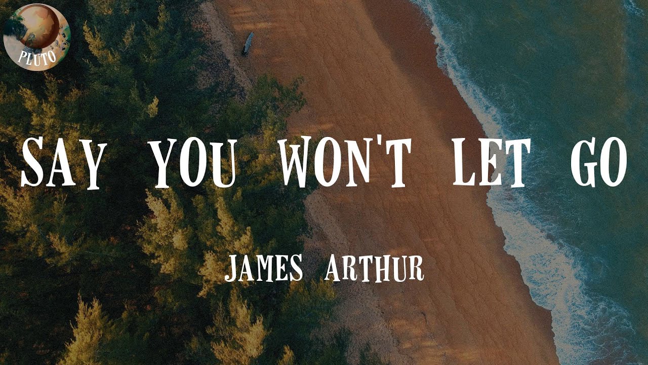 James Arthur Say You Won T Let Go Lyrics Just Say You Won T Let Go