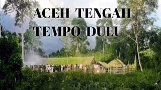 Aceh Tengah Tempo Dulu. Foto Dan Sejarah #trending