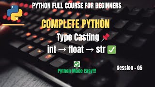 Session 5: Python Type Casting Explained with Examples | Python Full Course for Beginners
