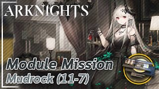 【Arknights】Mudrock's Module Mission (11-7)