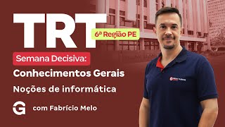 TRT 6ª Região (PE) | Semana Decisiva: Conhecimentos Gerais | Noções de Informática