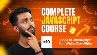 Loops : For, While, Do-while | Day 10 | Complete JavaScript Crash Course | Tap Academy