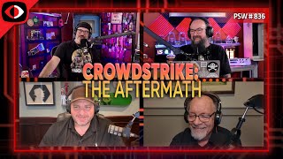 Crowdstrike: The Aftermath - PSW #836