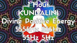 KUNDALINI Divine Positive Energy - 5555Hz 555Hz 55Hz 5Hz
