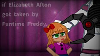 If Elizabeth Afton Got Captured By Funtime Freddy