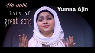 Yumna ajin's lots of great song.ya nabi salam alaika.