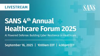 SANS 2025 Healthcare Forum: Tackling Challenges, Building Cyber Resilience