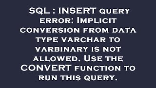 SQL : INSERT query error: Implicit conversion from data type varchar to varbinary is not allowed. Us