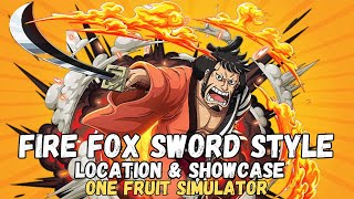 FIRE FOX SWORD STYLE LOCATION AND SHOWCASE (ONE FRUIT SIMULATOR)