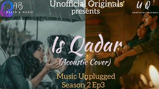 Is Qadar(Acoustic Cover)|Tulsi Kumar,Darshan Raval |Sachet-Parampara| Sayani B|Unofficial Originals