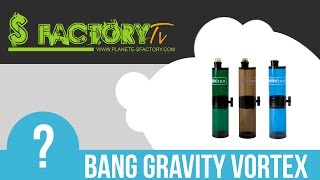 Bang gravity vortex chez S-factory