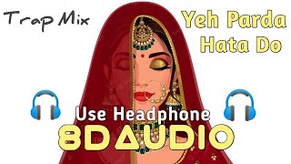Yeh Parda Hata Do - 🎧 ( 8D Audio ) 🎧 Trap Mix || Use Headphone For Better Experiences