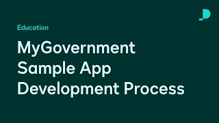 MyGovernment Sample App Development Process | Developer Education